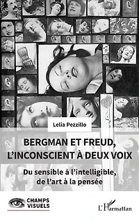 Bergman et Freud, l’inconscient à deux voix: Du sensible à l’intelligible, de l’art à la pensée