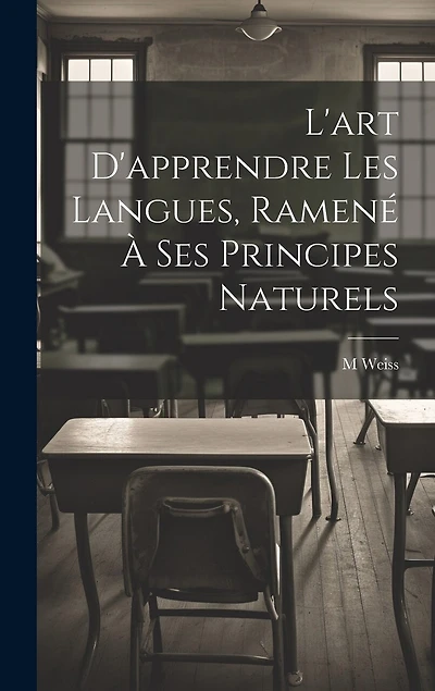 L'art D'apprendre Les Langues, Ramené À Ses Principes Naturels