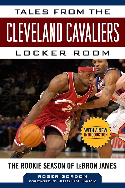 Tales from The Cleveland Cavaliers Locker Room: Rookie Season of LeBron James