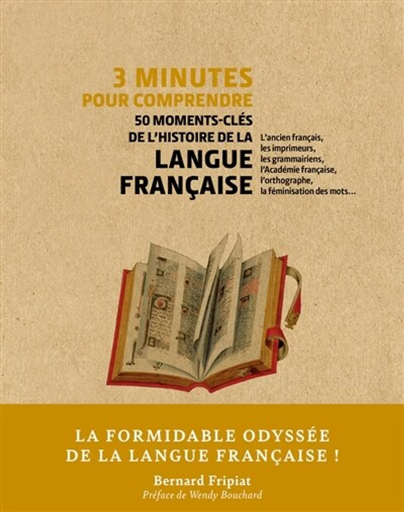 3 minutes pour comprendre 50 moments-clés de l'histoire de la langue française: l'ancien français, les imprimeurs, les grammairiens, l'Académie française, l'orthographe, la féminisation des mots...