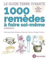 1.000 remèdes à faire soi-même: teintures mères, macérats, baumes, lotions, sirops, tisanes...