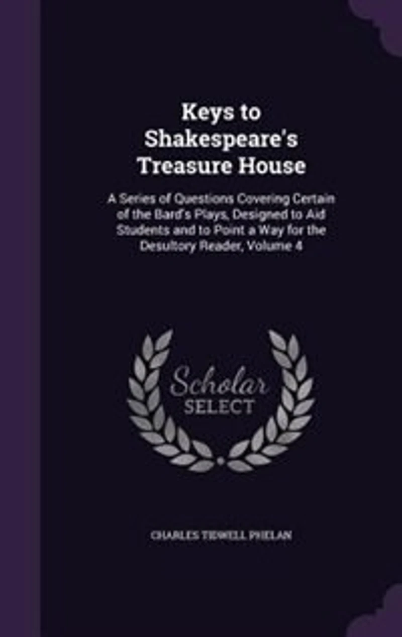 Keys to Shakespeare's Treasure House: a Series of Questions Covering Certain the Bard's Plays, Designed Aid Students and Point