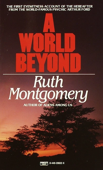 A World Beyond: The First Eyewitness Account Of The Hereafter From The World-famous Psychic Arthur Ford