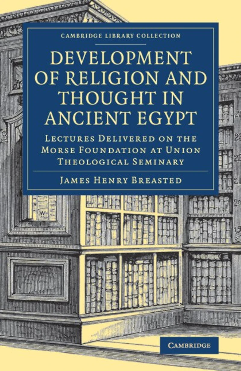 Development of Religion and Thought in Ancient Egypt: Lectures Delivered on the Morse Foundation at Union Theological Seminary