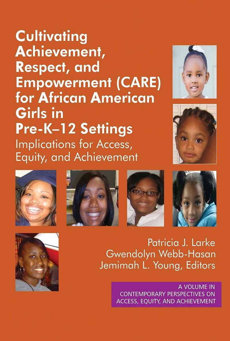 Cultivating Achievement, Respect, and Empowerment (CARE) for African American Girls PreK- 12 Settings: Implications Access, Equity Achievement