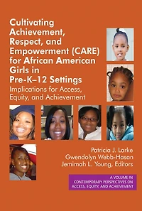 Cultivating Achievement, Respect, and Empowerment (CARE) for African American Girls PreK- 12 Settings: Implications Access, Equity Achievement