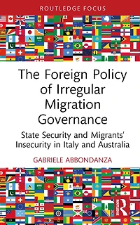 The Foreign Policy of Irregular Migration Governance: State Security and Migrants' Insecurity in Italy and Australia