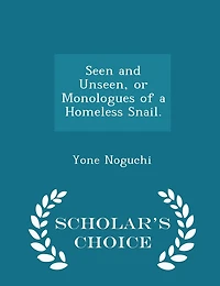 Seen and Unseen, or Monologues of a Homeless Snail. - Scholar's Choice Edition