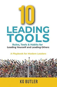 10 Leading Tools: Rules, Tools, & Habits for Leading Yourself and Leading Others