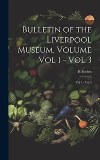 Bulletin of the Liverpool Museum, Volume Vol 1 - Vol 3: Vol 1 - Vol 3