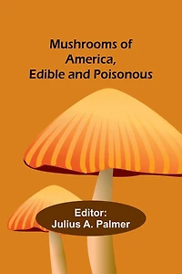 Mushrooms of America, Edible and Poisonous