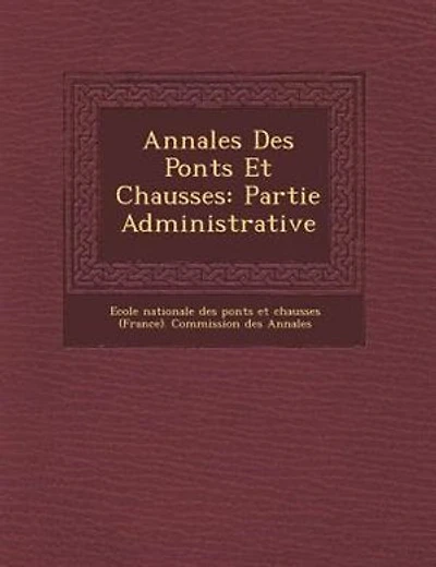 Annales Des Ponts Et Chauss?es: Partie Administrative
