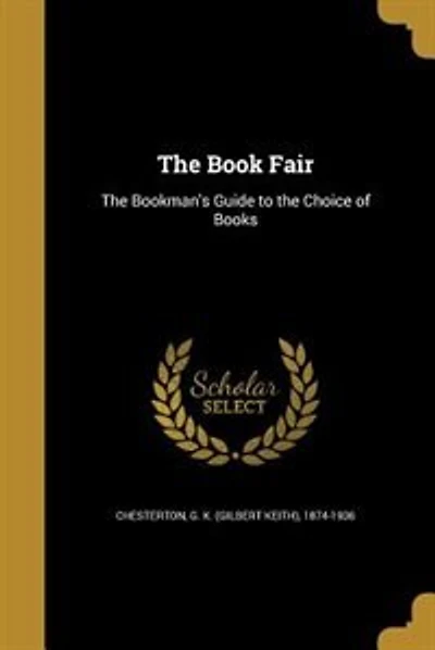 The Book Fair: The Bookman's Guide to the Choice of Books