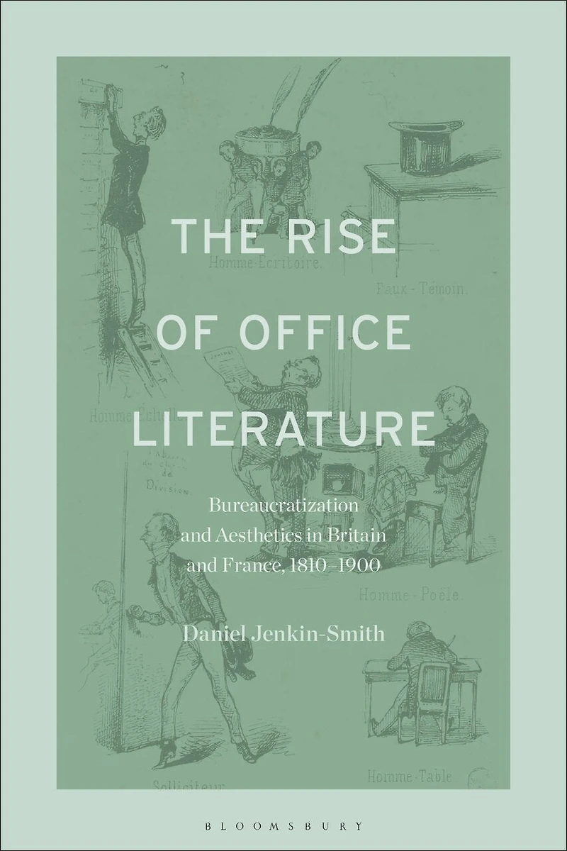 The Rise of Office Literature: Bureaucratization and Aesthetics Britain France, 1810-1900