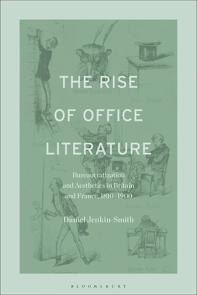 The Rise of Office Literature: Bureaucratization and Aesthetics Britain France, 1810-1900