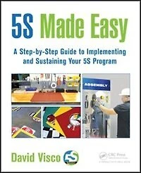 5S Made Easy: A Step-by-Step Guide to Implementing and Sustaining Your Program