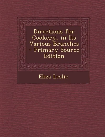 Directions for Cookery, in Its Various Branches