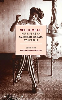 Nell Kimball: Her Life As An American Madam, By Herself