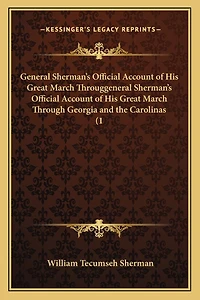 General Sherman's Official Account of His Great March Througgeneral Sherman's Official Account of His Great March Through Georgia and the Carolinas (1