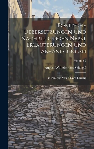 Poetische Uebersetzungen Und Nachbildungen Nebst Erläuterungen Und Abhandlungen: Herausgeg. Von Eduard Böcking; Volume 2