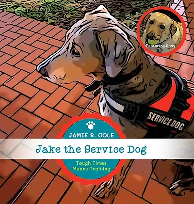 Jake the Service Dog Book 2: Tough Times Means Training