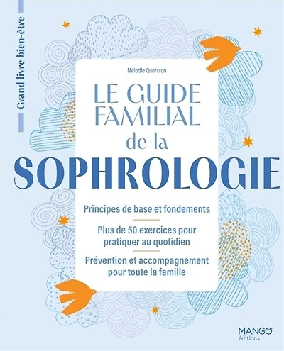 Le guide familial de la sophrologie: principes de base et fondements, plus de 50 exercices pour pratiquer au quotidien, prévention et accompagnement pour toute la famille
