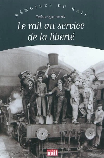 Le rail au service de la liberté : débarquement: débarquement