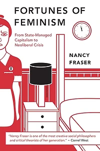 Fortunes of Feminism: From State-Managed Capitalism to Neoliberal Crisis