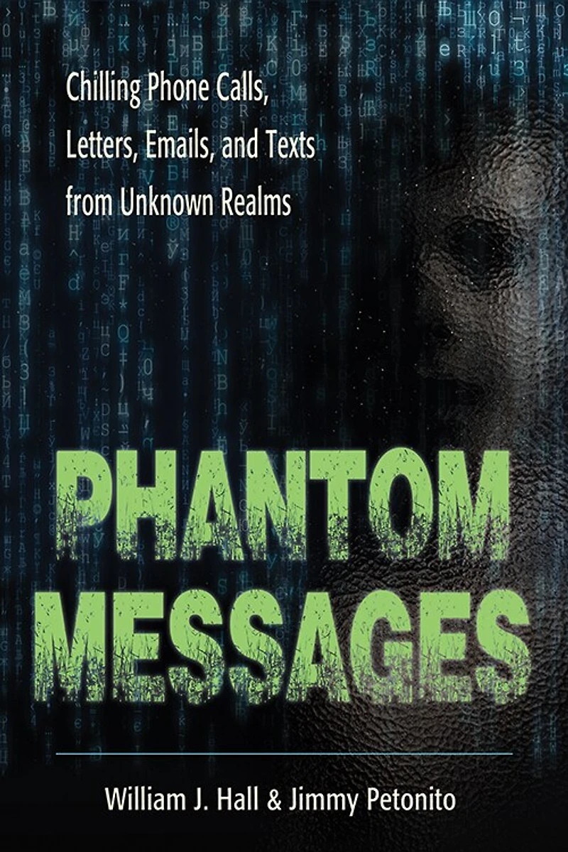 Phantom Messages: Chilling Phone Calls, Letters, Emails, And Texts From Unknown Realms