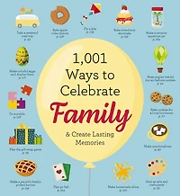 1,001 Ways To Celebrate Family: And Create Lasting Memories