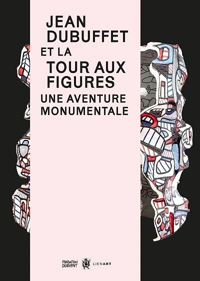 Jean Dubuffet et la Tour aux figures: une aventure monumentale