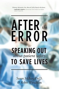 After The Error: Speaking Out About Patient Safety To Save Lives