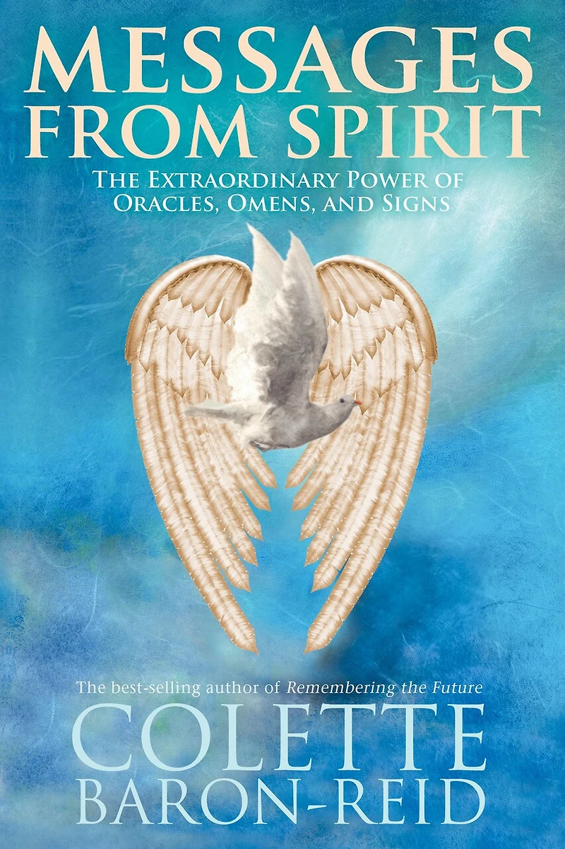 Messages From Spirit: The Extraordinary Power Of Oracles, Omens, And Signs