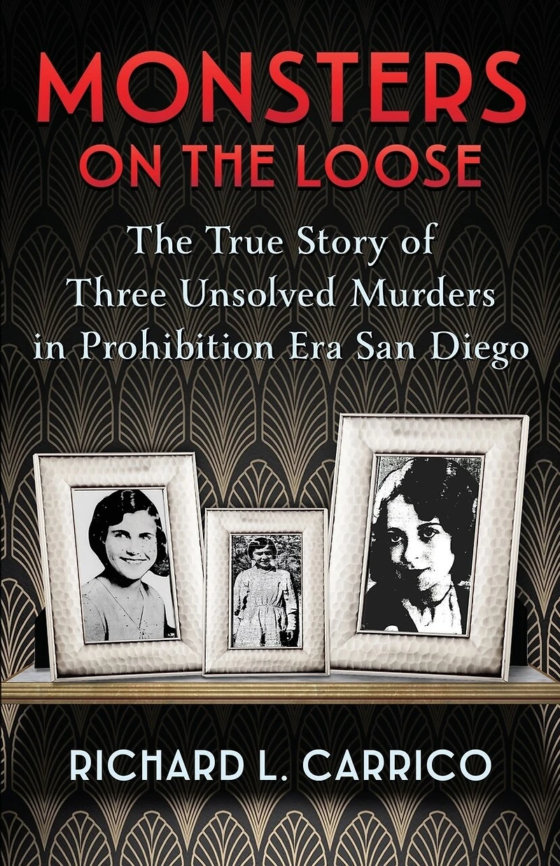 Monsters on The Loose: True Story of Three Unsolved Murders Prohibition Era San Diego