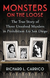 Monsters on The Loose: True Story of Three Unsolved Murders Prohibition Era San Diego