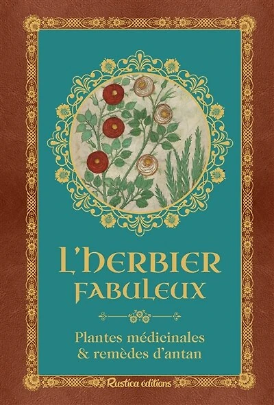 L' herbier fabuleux: plantes médicinales & remèdes d'antan
