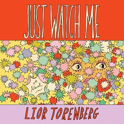 Just Watch Me: A Novel