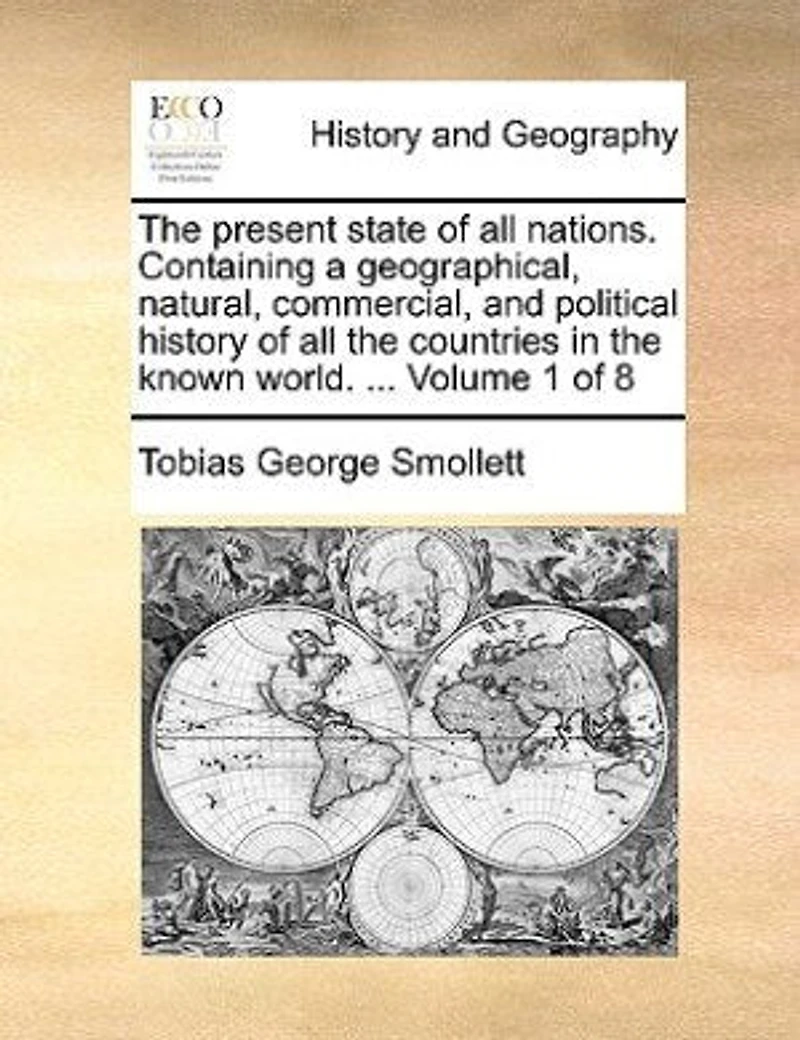 the Present State of all Nations. Containing a Geographical, Natural, Commercial