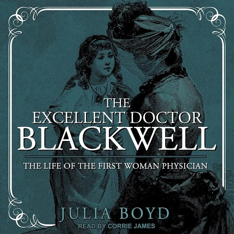 the Excellent Doctor Blackwell: Life of First Woman Physician