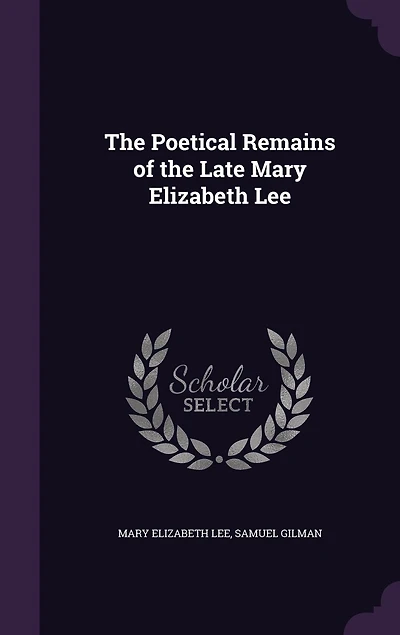 the Poetical Remains of Late Mary Elizabeth Lee: Biographical Memoir (Classic Reprint)