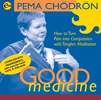 Good Medicine: How To Turn Pain Into Compassion With Tonglen Meditation