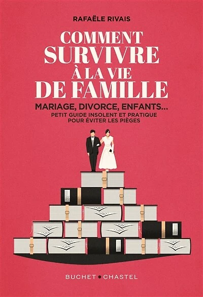 Comment survivre à la vie de famille : mariage, divorce, enfants... petit guide insolent et pratique pour éviter les pièges: