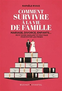 Comment survivre à la vie de famille : mariage, divorce, enfants... petit guide insolent et pratique pour éviter les pièges: