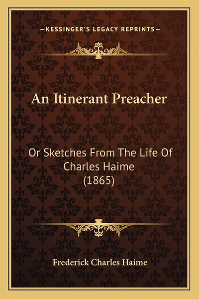 An Itinerant Preacher: Or Sketches From The Life Of Charles Haime (1865)