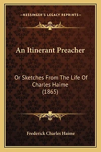 An Itinerant Preacher: Or Sketches From The Life Of Charles Haime (1865)