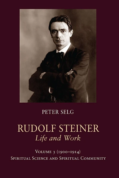 Rudolf Steiner Life and Work Vol 3: 1900-1914: Spiritual Science Community