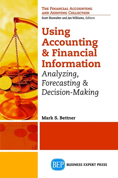 Using Accounting and Financial Information: Analyzing, Forecasting & Decision-Making