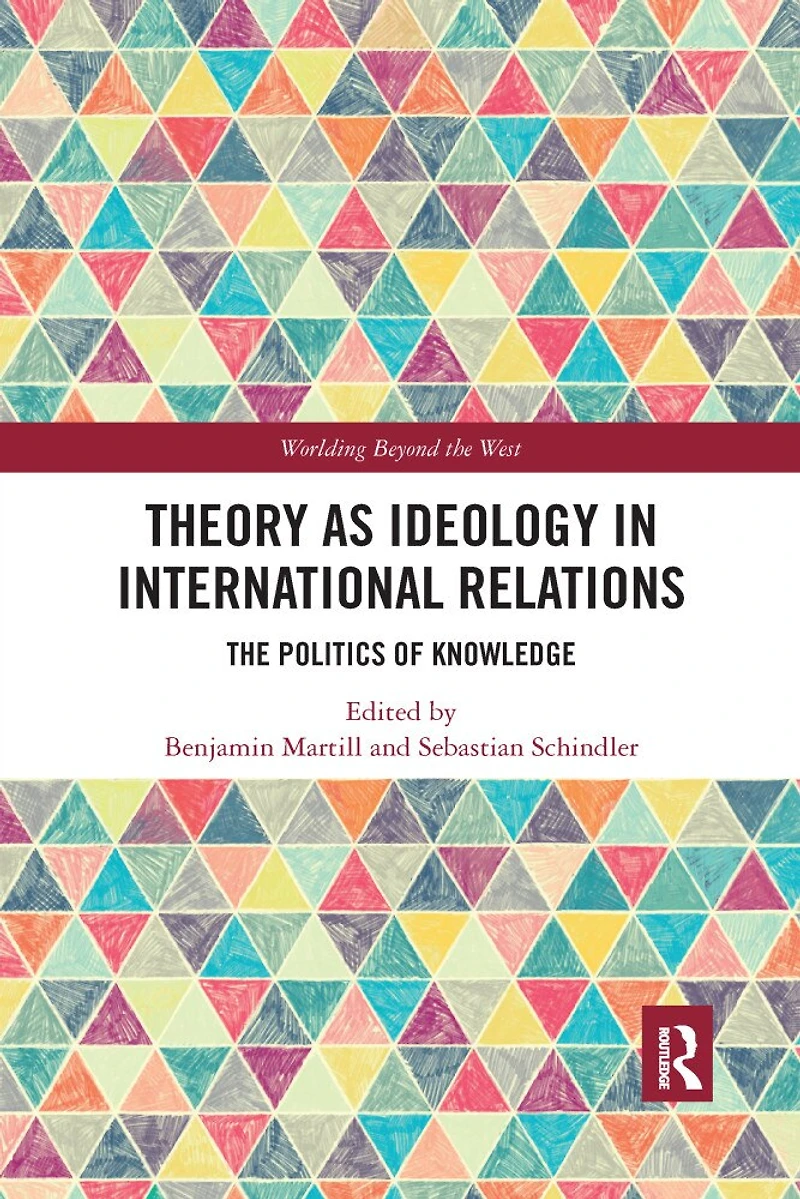 Theory As Ideology International Relations: The Politics Of Knowledge