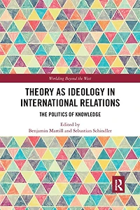 Theory As Ideology International Relations: The Politics Of Knowledge