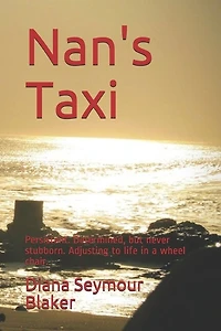 Nan's Taxi: Persistent. Determined, but never stubborn. Adjusting to life in a wheel chair.